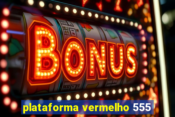 plataforma vermelho 555